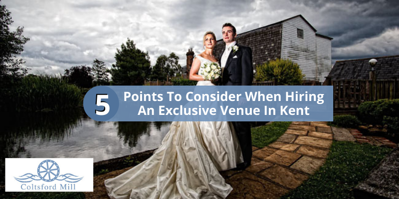 5 Points To Consider When Hiring An Exclusive Venue In Kent
