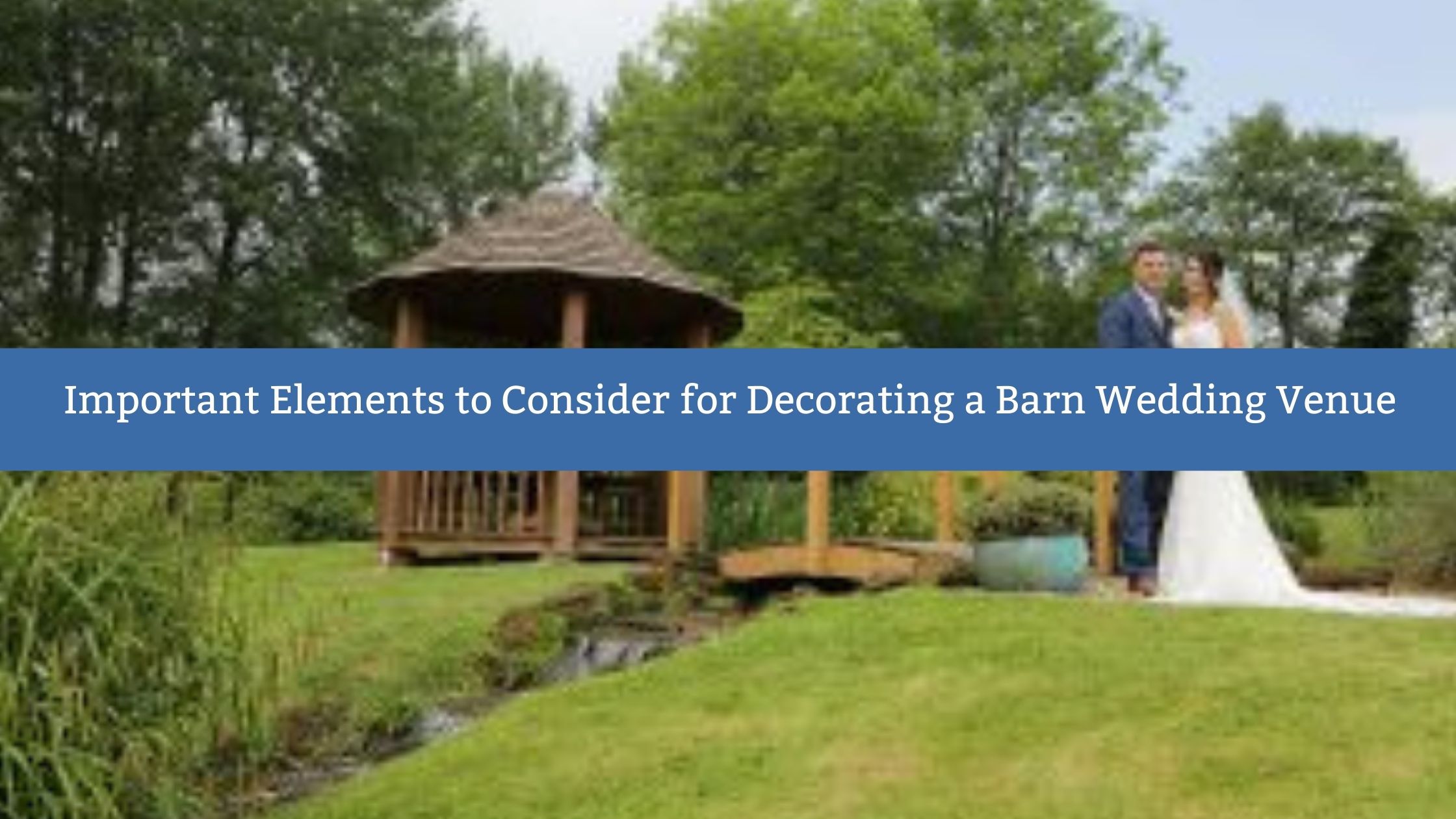 Important Elements to Consider for Decorating a Barn Wedding Venue