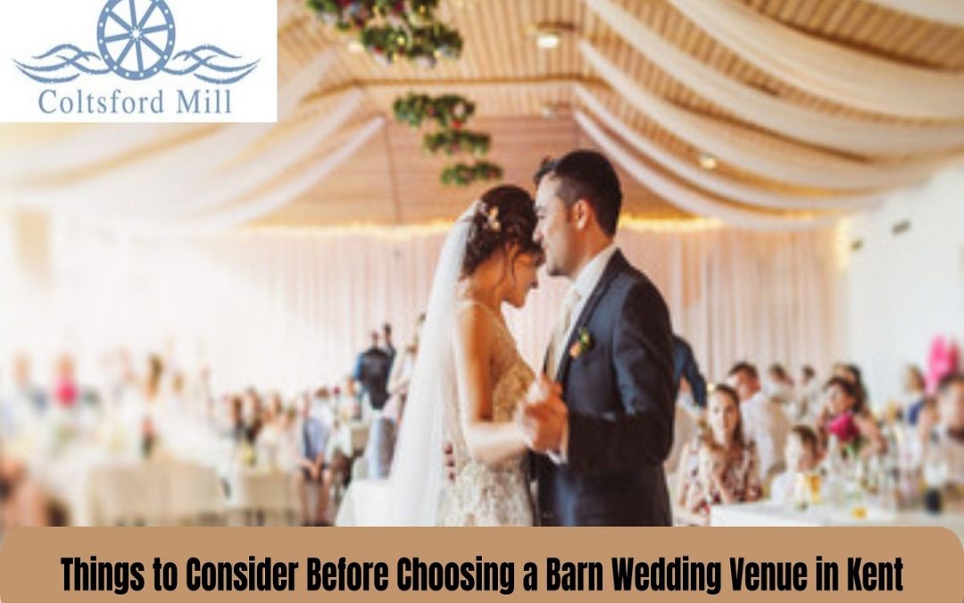 Things to Consider Before Choosing a Barn Wedding Venue in Kent