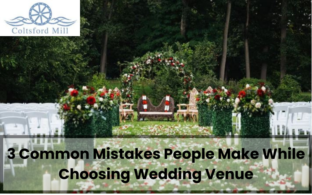 3 Common Mistakes People Make While Choosing Wedding Venue