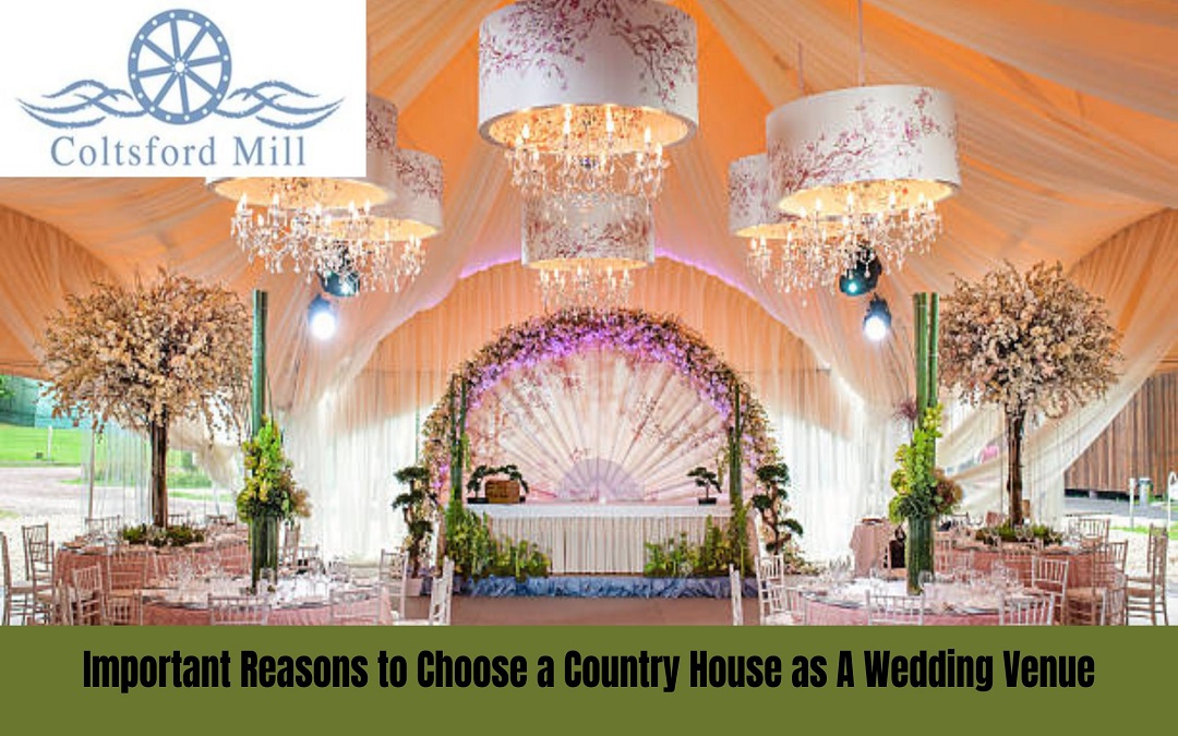 Important Reasons to Choose a Country House as A Wedding Venue